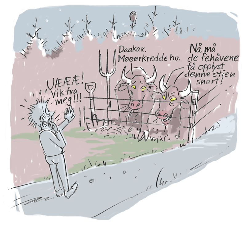 Dame er ute og går tur i mørket, og blir livredd når hun ser to kuer med lysende øyne. Den ene kuen sier: "Daaakar. Møøøørkredde hu." Den andre sier: "Nå må de fehåvenqe få opplyst denne stien snart."