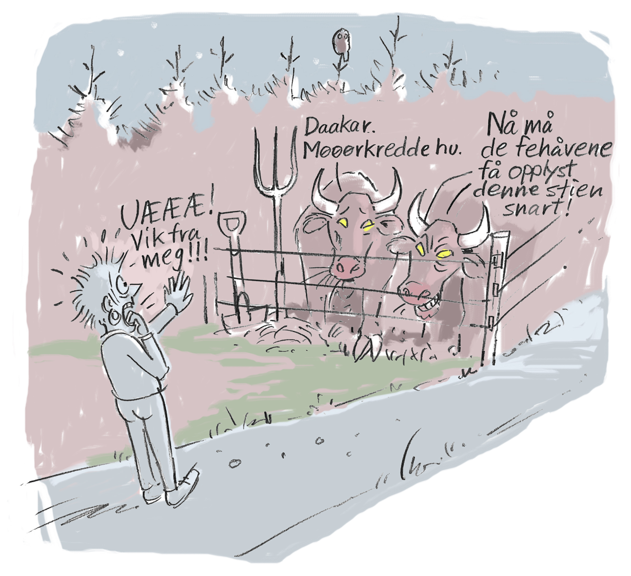 Dame er ute og går tur i mørket, og blir livredd når hun ser to kuer med lysende øyne. Den ene kuen sier: "Daaakar. Møøøørkredde hu." Den andre sier: "Nå må de fehåvenqe få opplyst denne stien snart."